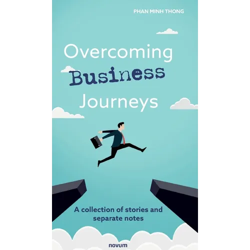 Overcoming Business Journeys: A collection of stories and separate notes
