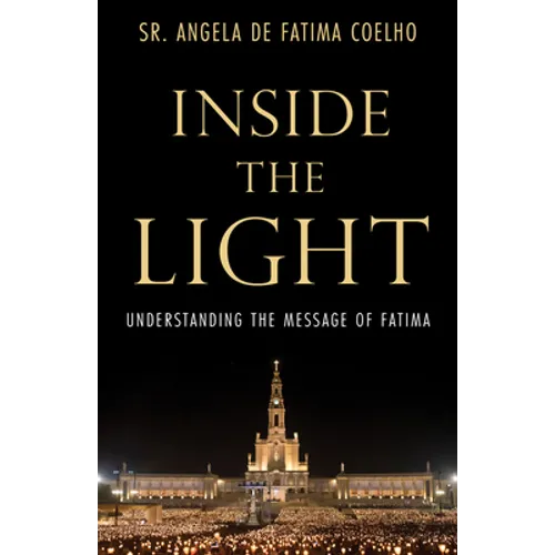 Inside the Light: Understanding the Message of Fatima