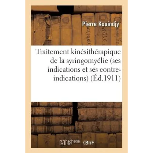 Traitement Kinésithérapique de la Syringomyélie Ses Indications Et Ses Contre-Indications: Rapport Au 3e Congrès de Physiothérapie Des Médecins de Lan