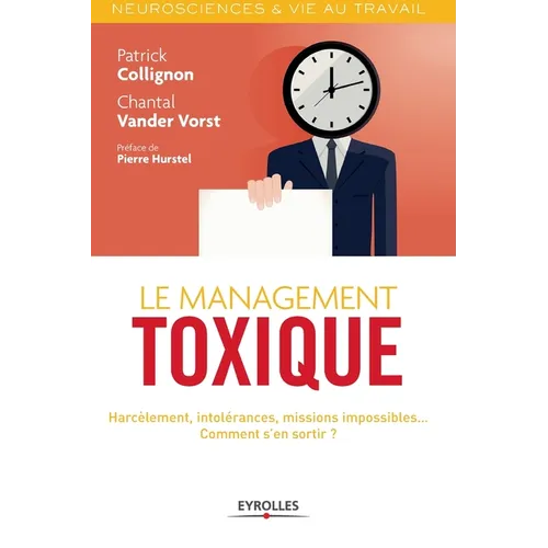 Le management toxique: Harcèlement, intolérance, missions impossibles... Comment s'en sortir ?