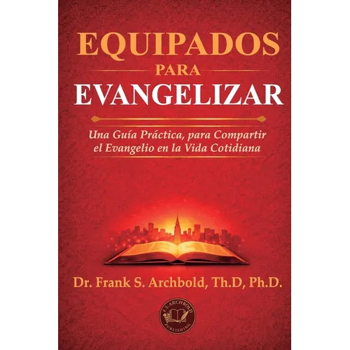 Equipados para Evangelizar: Una Guía Práctica, para compartir el Evangelio en la Vida Cotidiana
