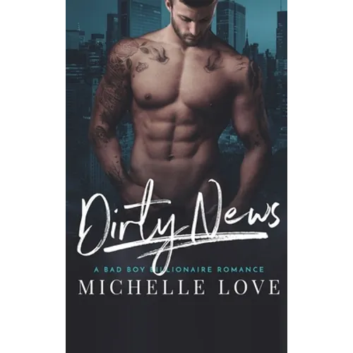 Dirty News: A Bad Boy Billionaire Romance