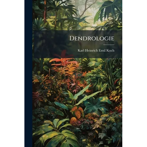 Dendrologie: Bäume, Sträucher und Halbsträucher. Erster Theil. Die Polypetalen enthaltend