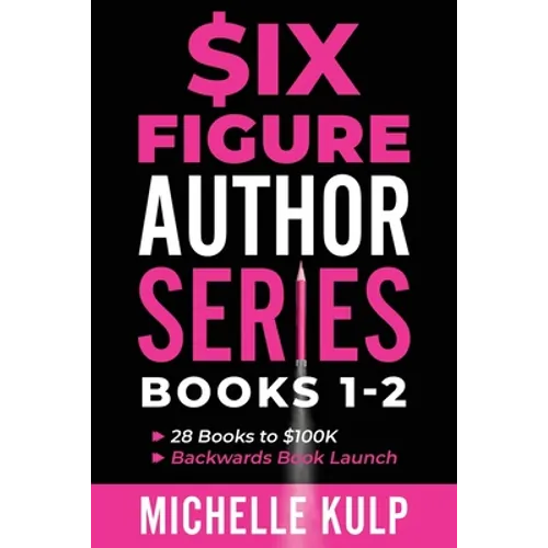 Six Figure Author Series: Books 1-2: 28 Books to $100K, Backwards Book Launch