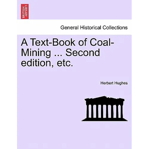 A Text-Book of Coal-Mining ... Second edition, etc.