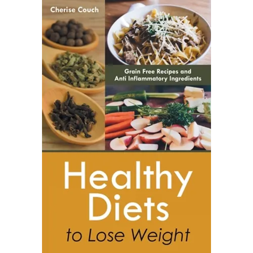 Healthy Diets to Lose Weight: Grain Free Recipes and Anti Inflammatory Ingredients