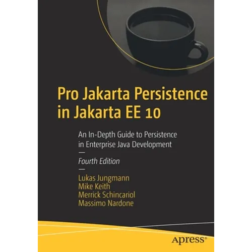 Pro Jakarta Persistence in Jakarta Ee 10: An In-Depth Guide to Persistence in Enterprise Java Development