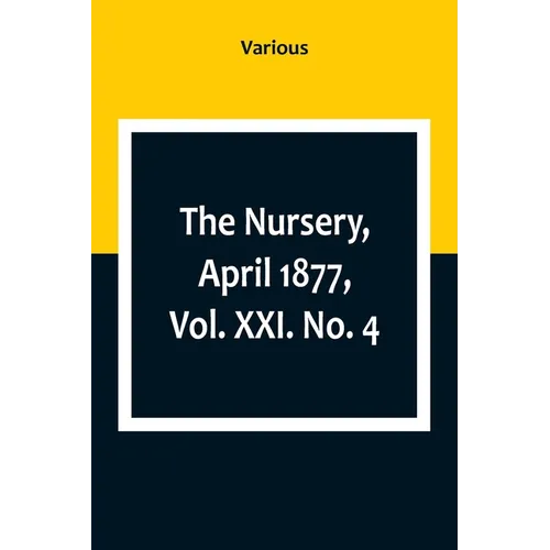 The Nursery, April 1877, Vol. XXI. No. 4