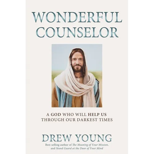 Wonderful Counselor: A God Who Will Help Us Through Our Darkest Times