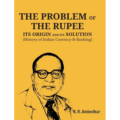 The Problem of the Rupee: ITS ORIGIN AND ITS SOLUTION (History of Indian Currency & Banking)