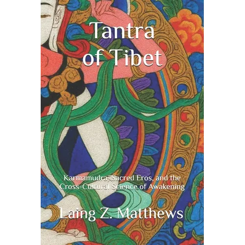 Tantra of Tibet: Karmamudrā, Sacred Eros, and the Cross-Cultural Science of Awakening