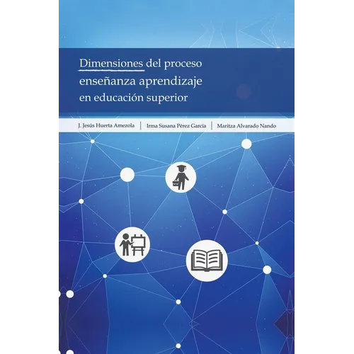 Dimensiones Del Proceso Enseñanza Aprendizaje En Educación Superior