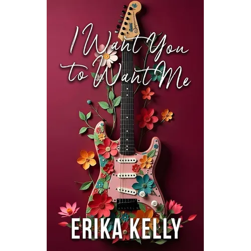 I Want You To Want Me (Alternate Special Edition Cover Rock Star Romance Book 2): Rock Star Romance