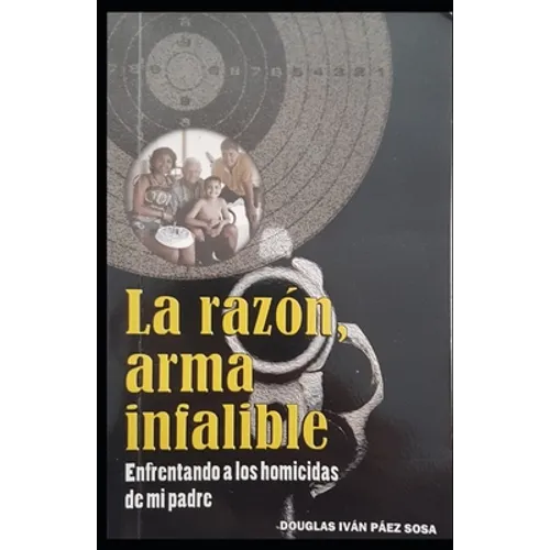 La razón, arma infalible: Enfrentando a los homicidas de mi padre
