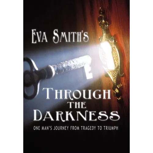 Through the Darkness: One Man's Journey from Tragedy to Triumph