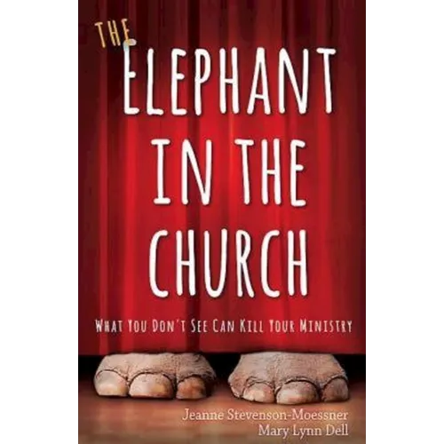 The Elephant in the Church: What You Don't See Can Kill Your Ministry