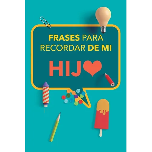 Frases para recordar de mi hijo: Apunta las divertidas ocurrencias de tus hijos y atesóralas de por vida. Un precioso libro para rellenar. Diario de R