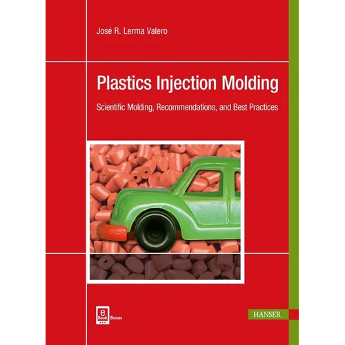 Plastics Injection Molding: Scientific Molding, Recommendations, and Best Practices