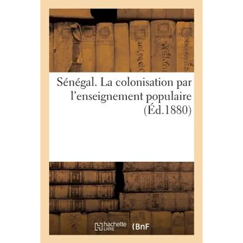 Sénégal. La Colonisation Par l'Enseignement Populaire