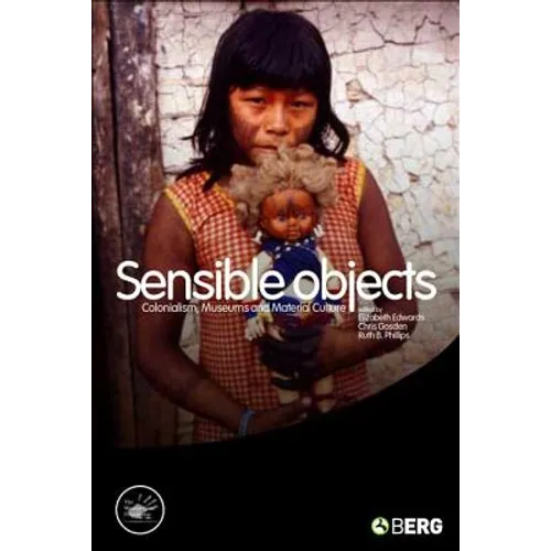 Sensible Objects: Colonialism, Museums and Material Culture