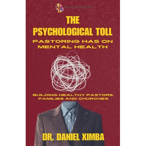 The Psychological Toll Pastoring Has On Mental Health: Building Healthy Pastors, Families and Churches