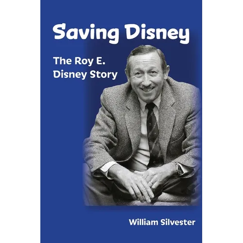 Saving Disney: The Story of Roy E. Disney