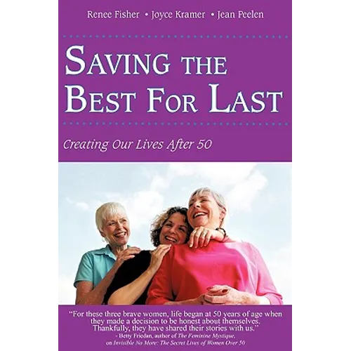 Saving the Best for Last: Creating Our Lives After 50