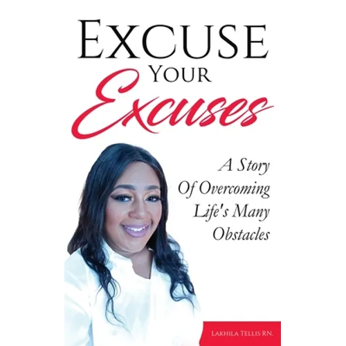 Excuse Your Excuses: A Story of Overcoming Life's Many Obstacles