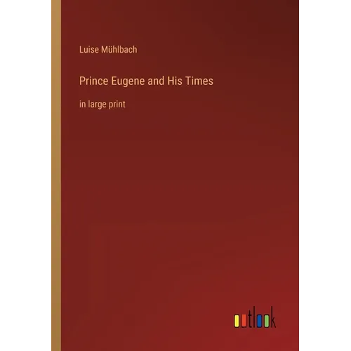 Prince Eugene and His Times: in large print