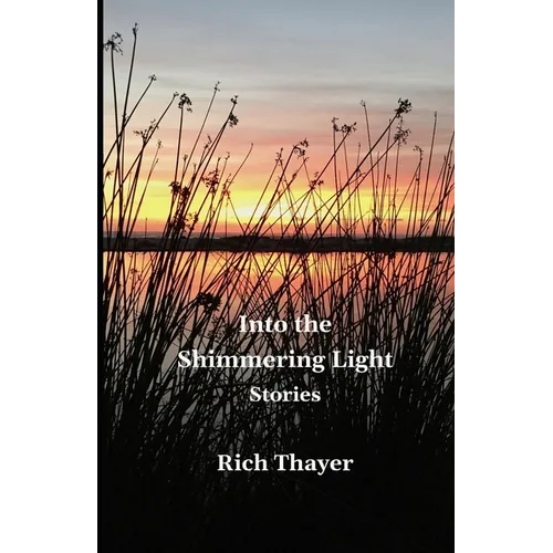 Into the Shimmering Light: Stories