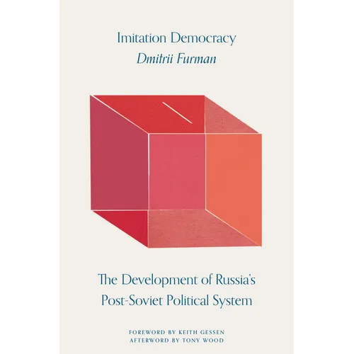 Imitation Democracy: The Development of Russia's Post-Soviet Political System