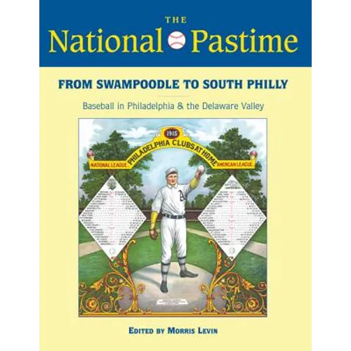 The National Pastime, 2013: From Swampoodle to South Philly: Baseball in Philadelphia and the Delaware Valley