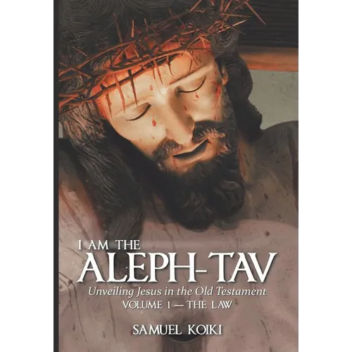 I Am the Aleph-Tav: Unveiling Jesus in the Old Testament