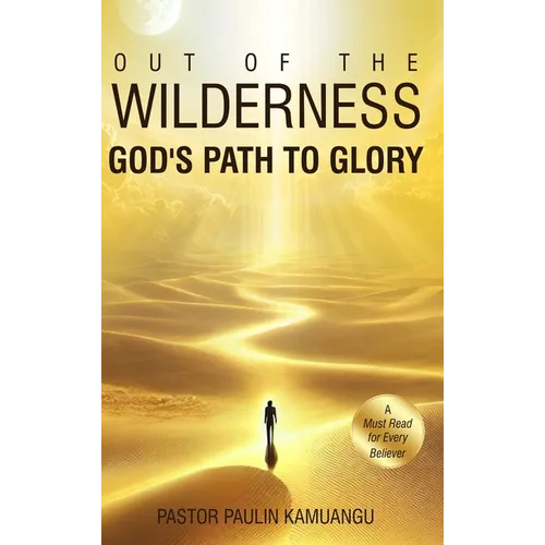 Out of the Wilderness _God's Path to Glory_