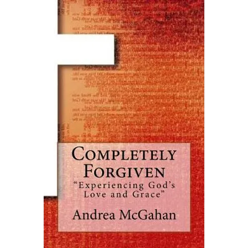 Completely Forgiven: Experiencing God's Love and Grace