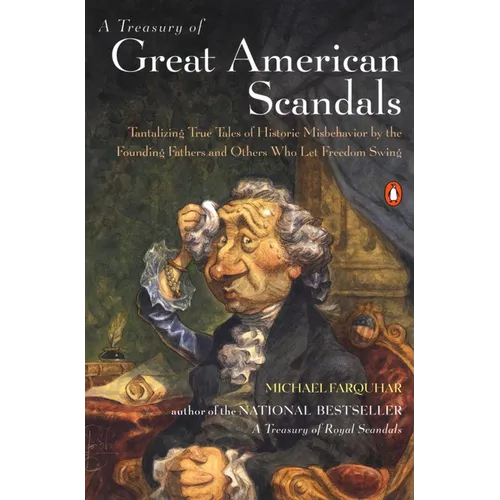 A Treasury of Great American Scandals: Tantalizing True Tales of Historic Misbehavior by the Founding Fathers and Others Who Let Freedom Swing