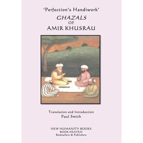 'Perfection's Handiwork' GHAZALS OF AMIR KHUSRAU