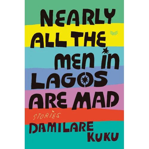 Nearly All the Men in Lagos Are Mad: Stories