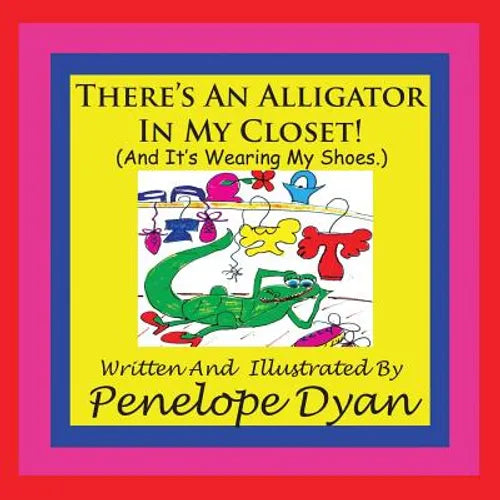 There's An Alligator In My Closet! (And It's Wearing My Shoes.)