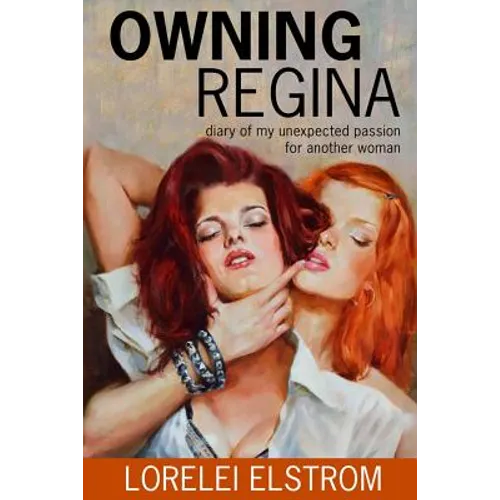 Owning Regina: Diary of my unexpected passion for another woman