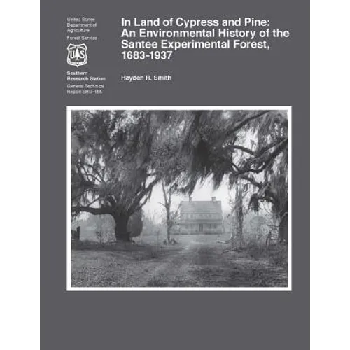 In Land of Cypress and Pine: An Environmental History of the Santee Experimental Forest, 1683-1937