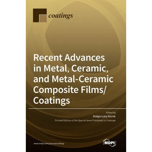 Recent Advances in Metal, Ceramic, and Metal-Ceramic Composite Films/Coatings
