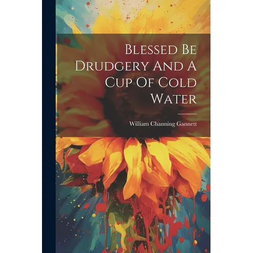Blessed Be Drudgery And A Cup Of Cold Water