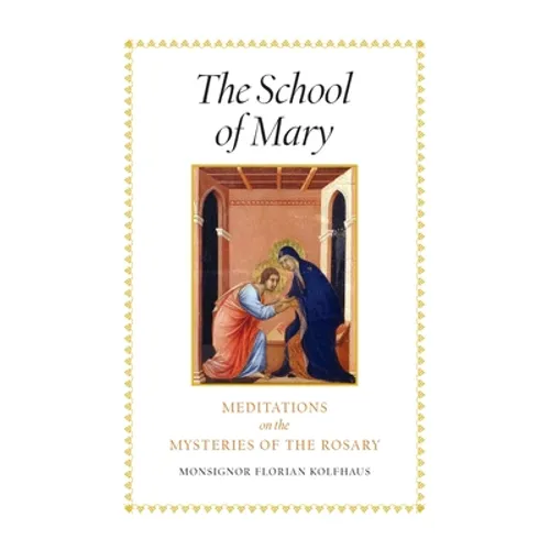 The School of Mary: Meditations on the Mysteries of the Rosary