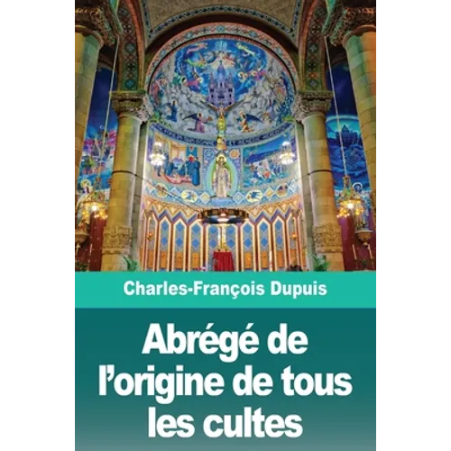 Abrégé de l'origine de tous les cultes