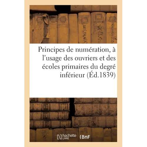 Principes de numération, à l'usage des ouvriers et des écoles primaires du degré inférieur