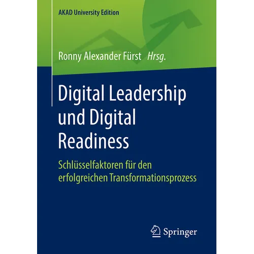Digital Leadership Und Digital Readiness: Schlüsselfaktoren Für Den Erfolgreichen Transformationsprozess