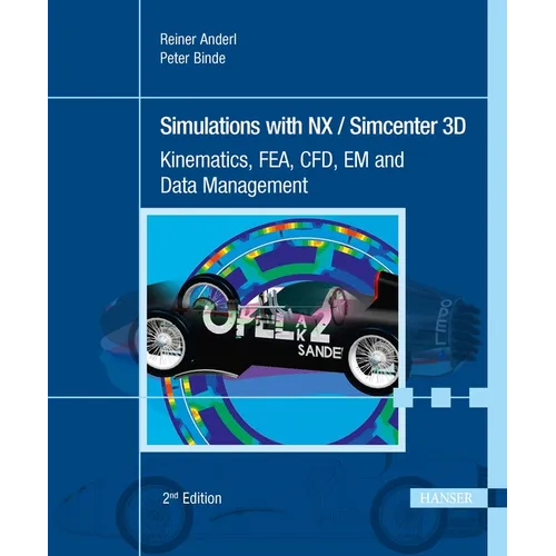 Simulations with Nx / Simcenter 3D 2e: Kinematics, Fea, Cfd, Em and Data Management