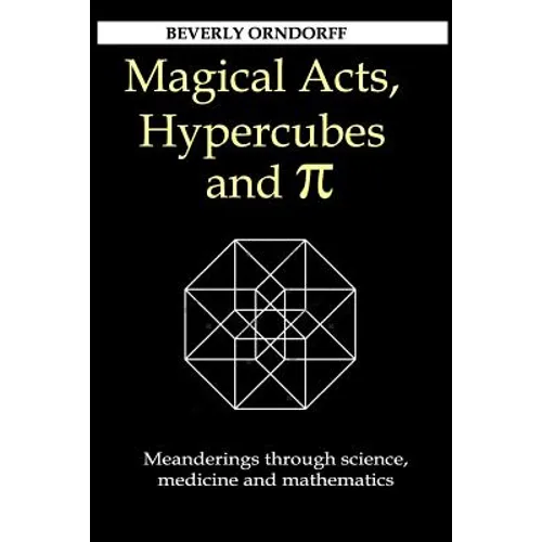 Magical Acts, Hypercubes and Pi: Meanderings through science, medicine and mathematics