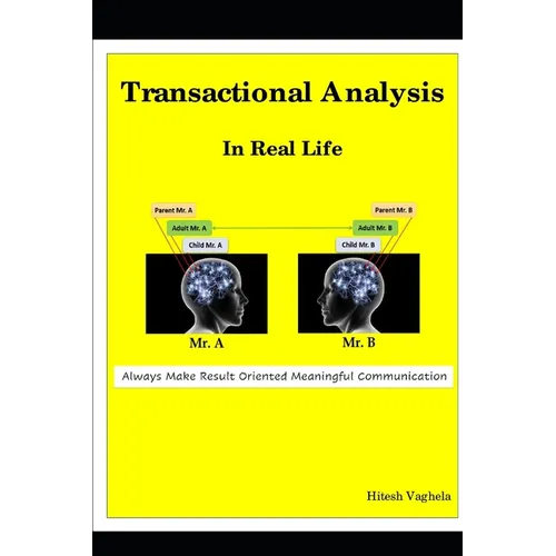 Transactional Analysis In Real Life: Always Make Result Oriented Meaningful Communication
